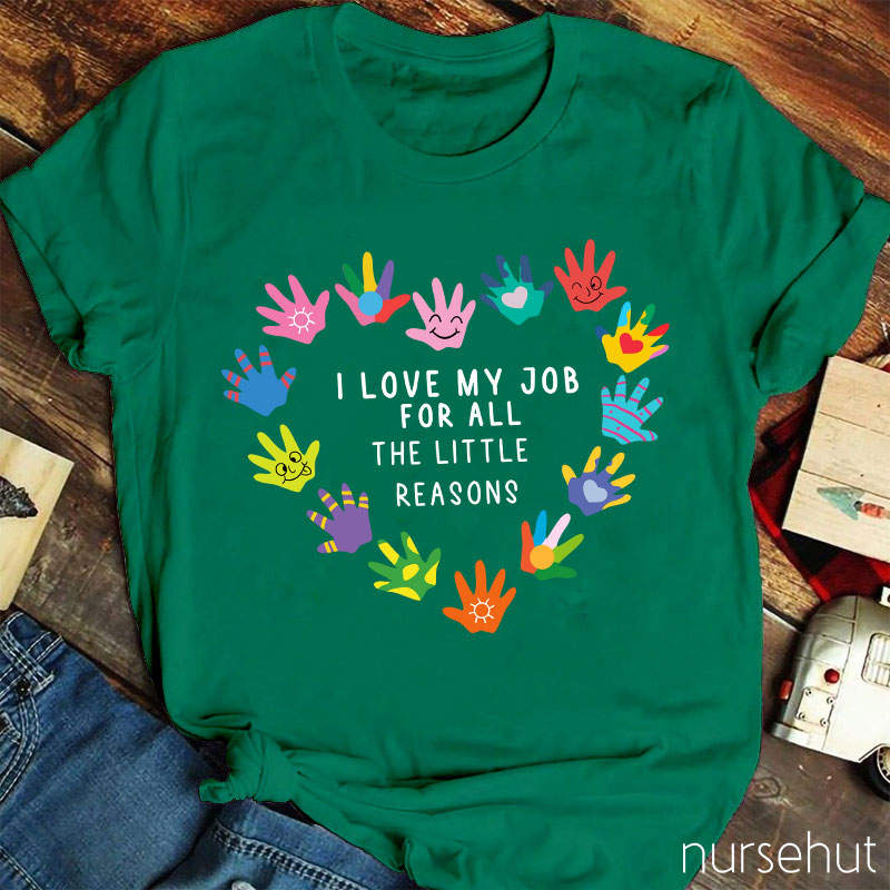 I Love My Job For All The Little Reasons Nurse T-Shirt