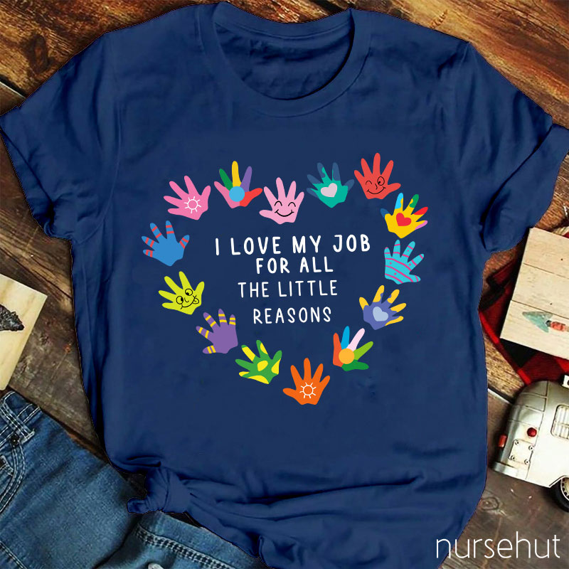I Love My Job For All The Little Reasons Nurse T-Shirt