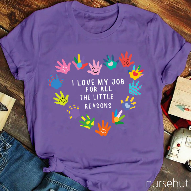 I Love My Job For All The Little Reasons Nurse T-Shirt