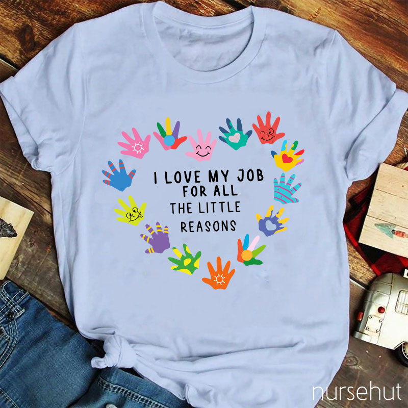 I Love My Job For All The Little Reasons Nurse T-Shirt