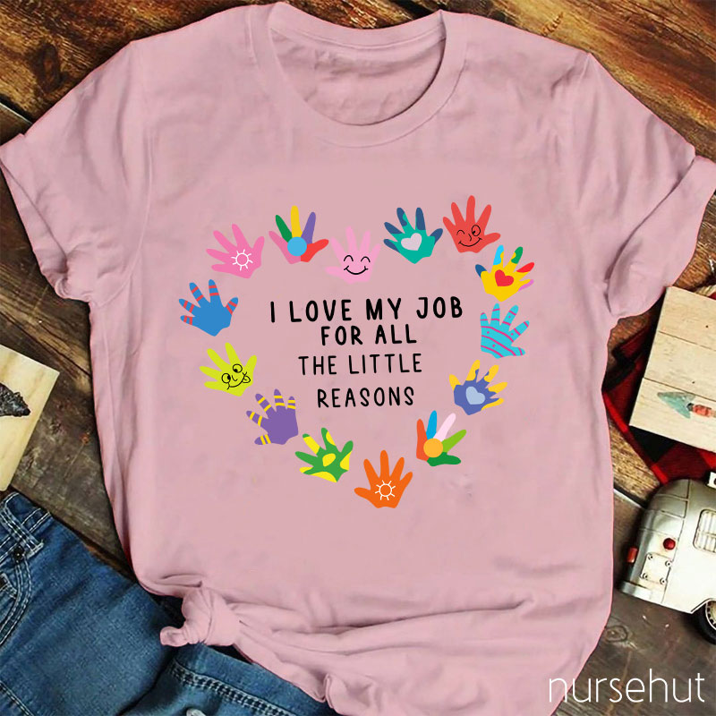 I Love My Job For All The Little Reasons Nurse T-Shirt