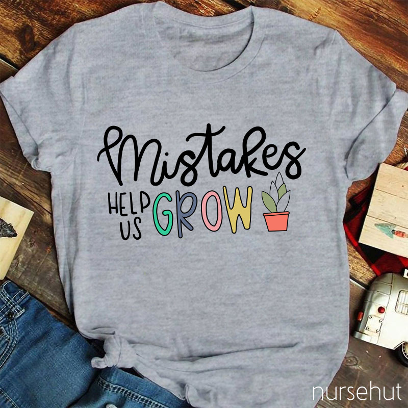 Mistakes Help Us Grow Nurse T-Shirt