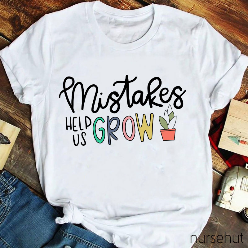 Mistakes Help Us Grow Nurse T-Shirt