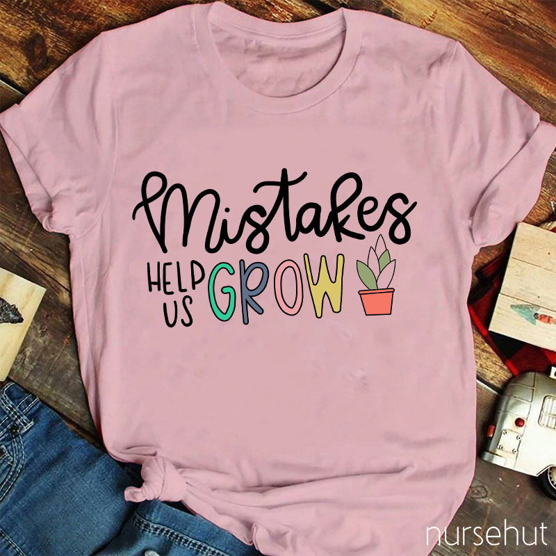 Mistakes Help Us Grow Nurse T-Shirt