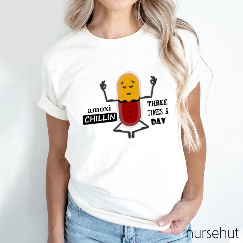 Amoxi Chillin Three Tines A Day Nurse T-Shirt