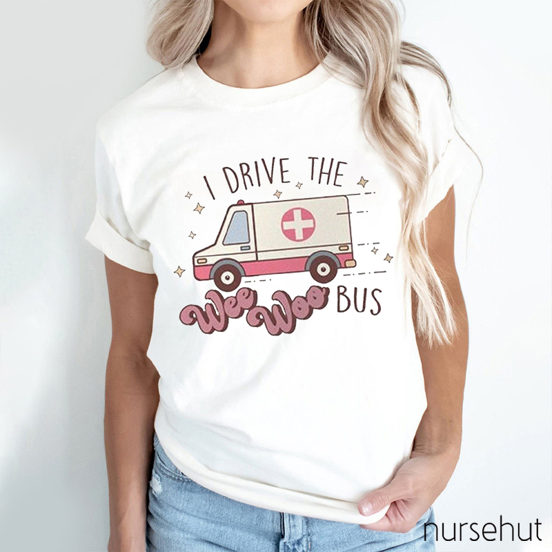 I Drive The Wee Woo Bus Nurse T-Shirt
