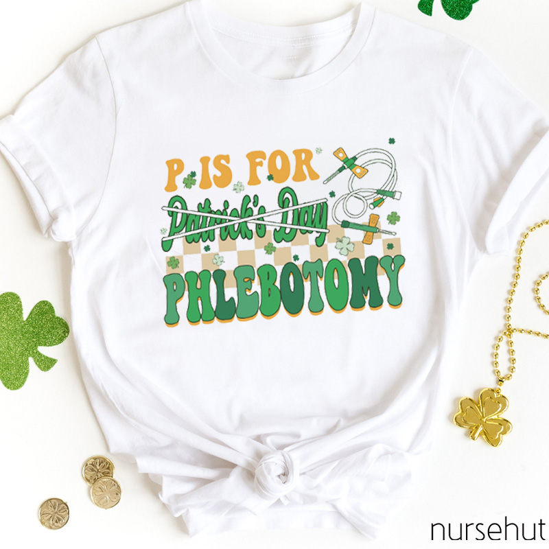 P Is For Phlebotomy Nurse T-Shirt