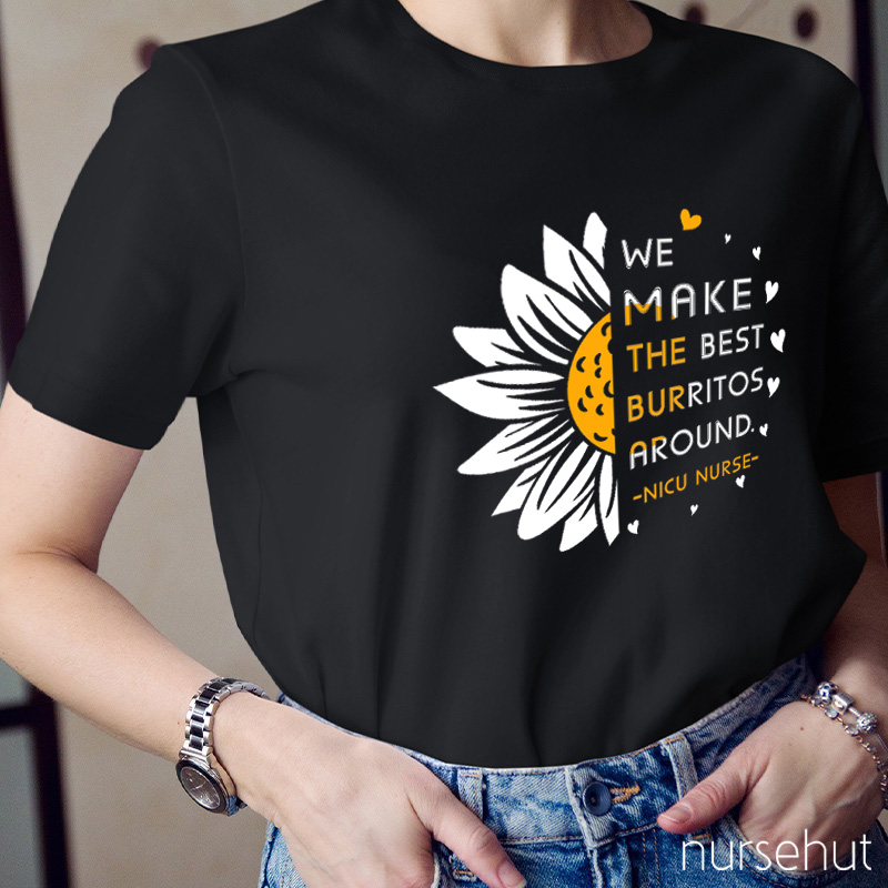 We Make The Best Burritos Around Nurse T-Shirt