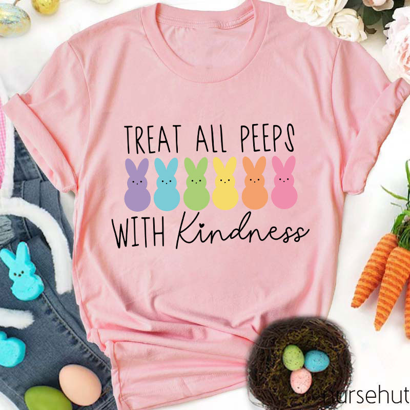 Treat All Peeps With Kindness Nurse T-Shirt