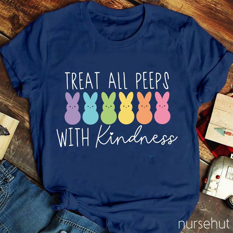 Treat All Peeps With Kindness Nurse T-Shirt
