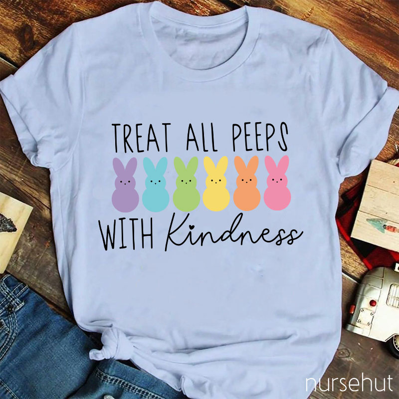 Treat All Peeps With Kindness Nurse T-Shirt