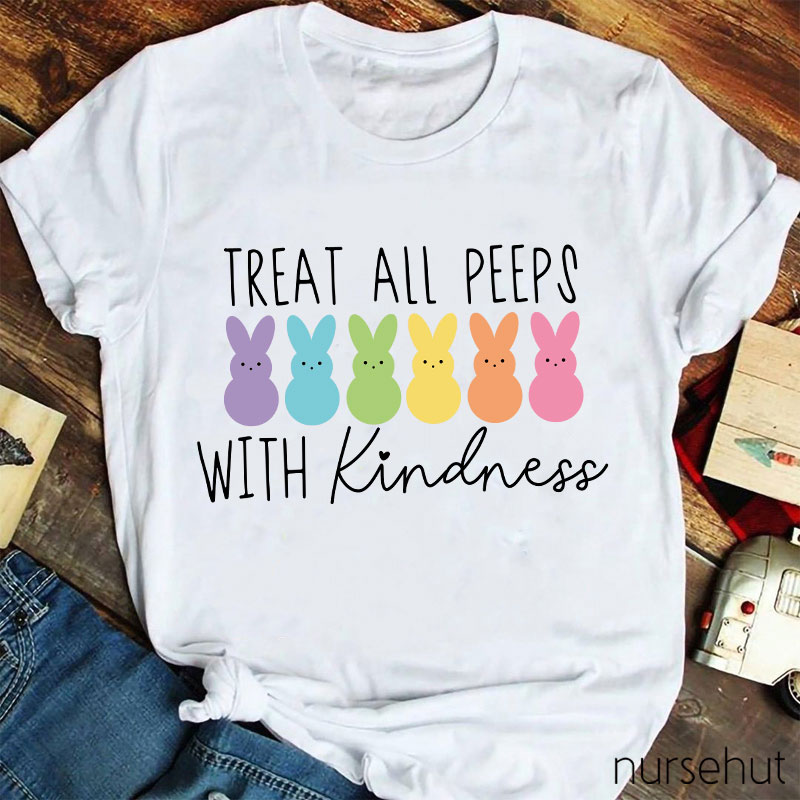Treat All Peeps With Kindness Nurse T-Shirt
