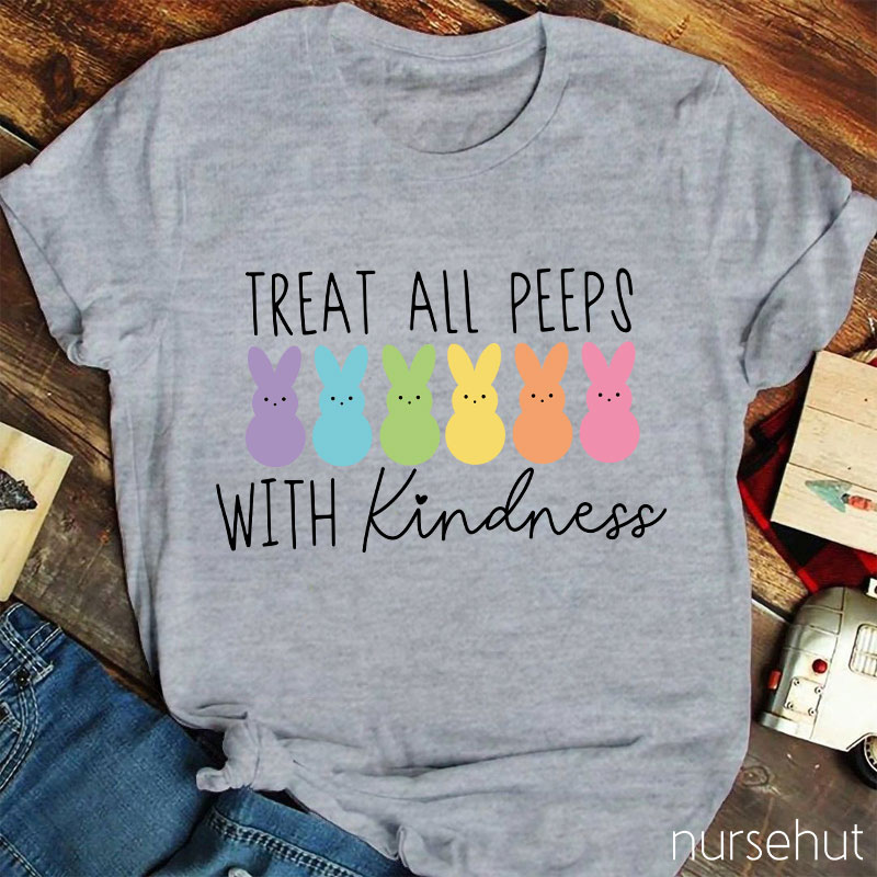 Treat All Peeps With Kindness Nurse T-Shirt