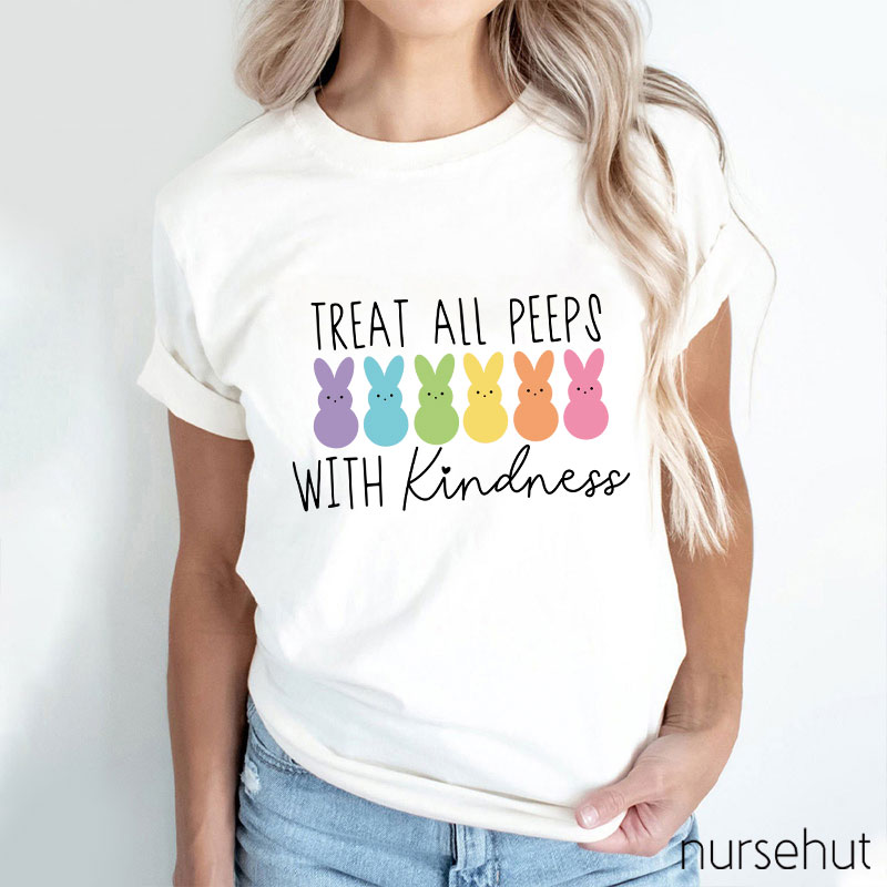 Treat All Peeps With Kindness Nurse T-Shirt