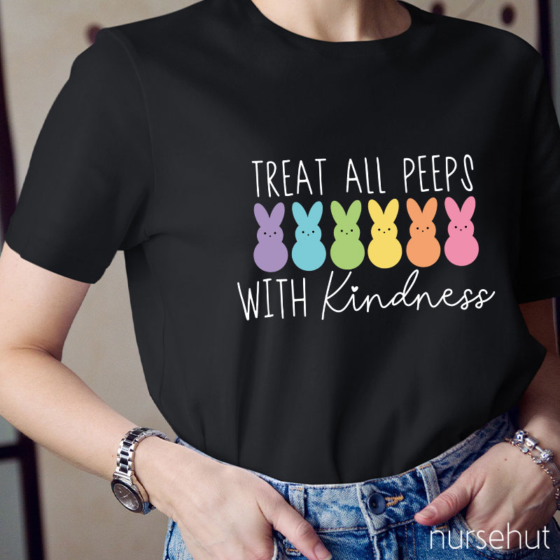 Treat All Peeps With Kindness Nurse T-Shirt