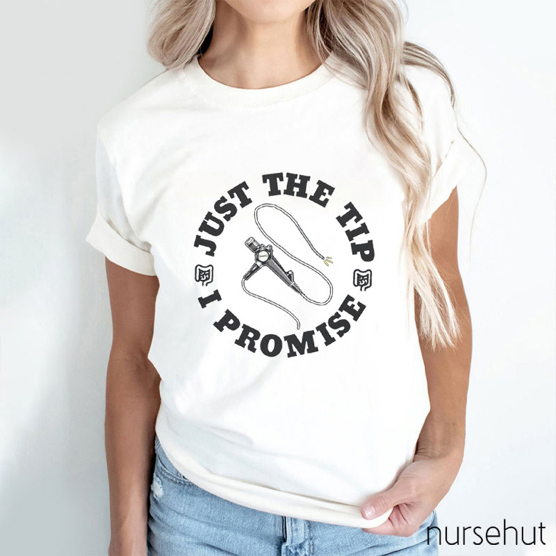 Just The Tip I Promise Nurse T-Shirt