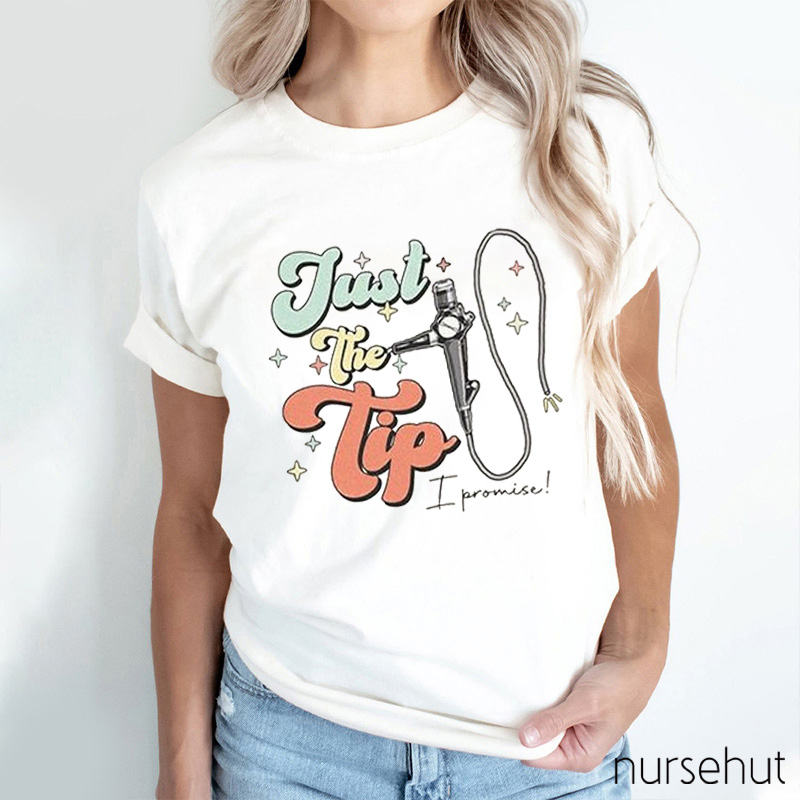 Just The Tip I Promise Nurse T-Shirt