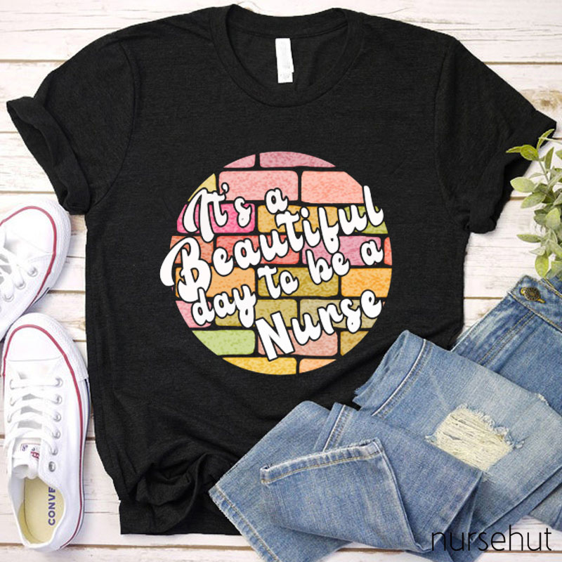 It' A Beautiful Day To Be A Nurse T-Shirt
