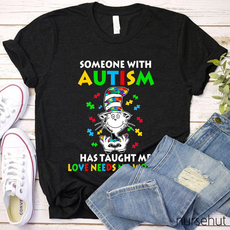 Someone With Autism Has Taught Me Love Needs No Words Nurse T-Shirt