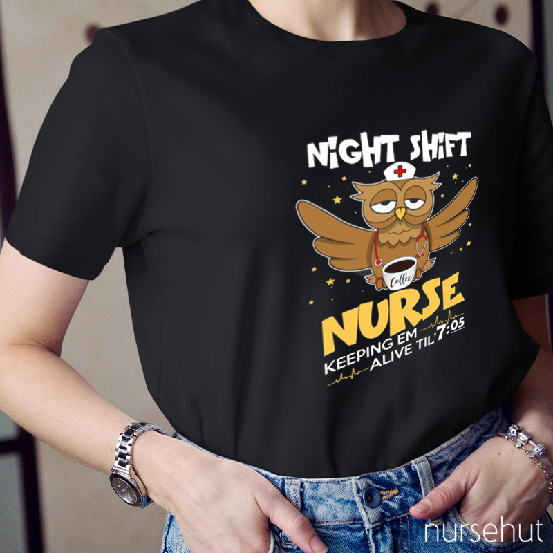 Night Shift Nurse Keeping Em Alive Til 7:05 Nurse T-Shirt