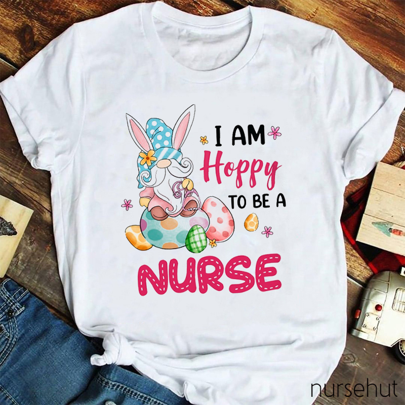 I'm Happy To Be A Nurse Nurse T-Shirt