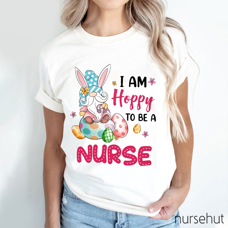 I'm Happy To Be A Nurse Nurse T-Shirt