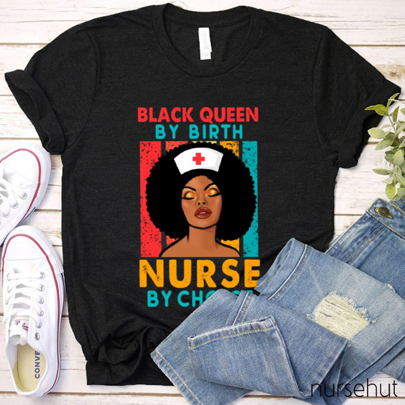 Black Queen By Birth Nurse By Choice Nurse T-Shirt