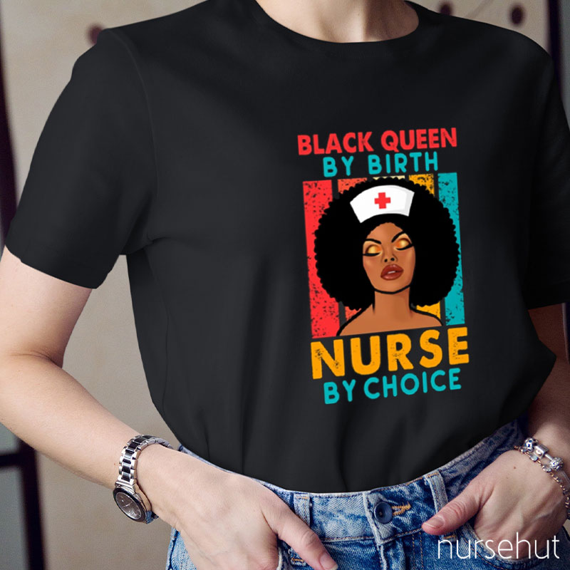 Black Queen By Birth Nurse By Choice Nurse T-Shirt