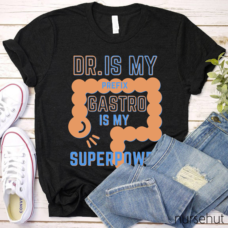 Dr. Is My Prefix Gastro Is My Super Power Nurse T-Shirt