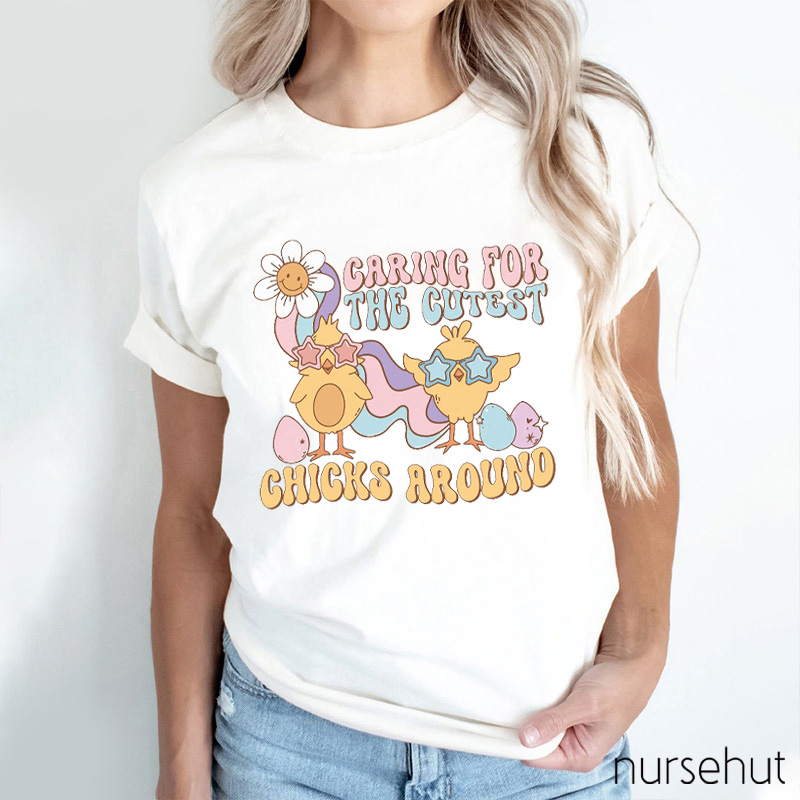 Caring For The Cutest Chicks Around Nurse T-Shirt