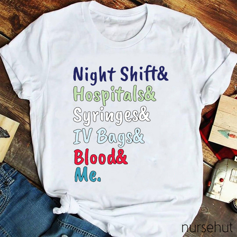 Night Shift And Hospitals And Syringes And IV Bags And Blood And Me Nurse T-Shirt