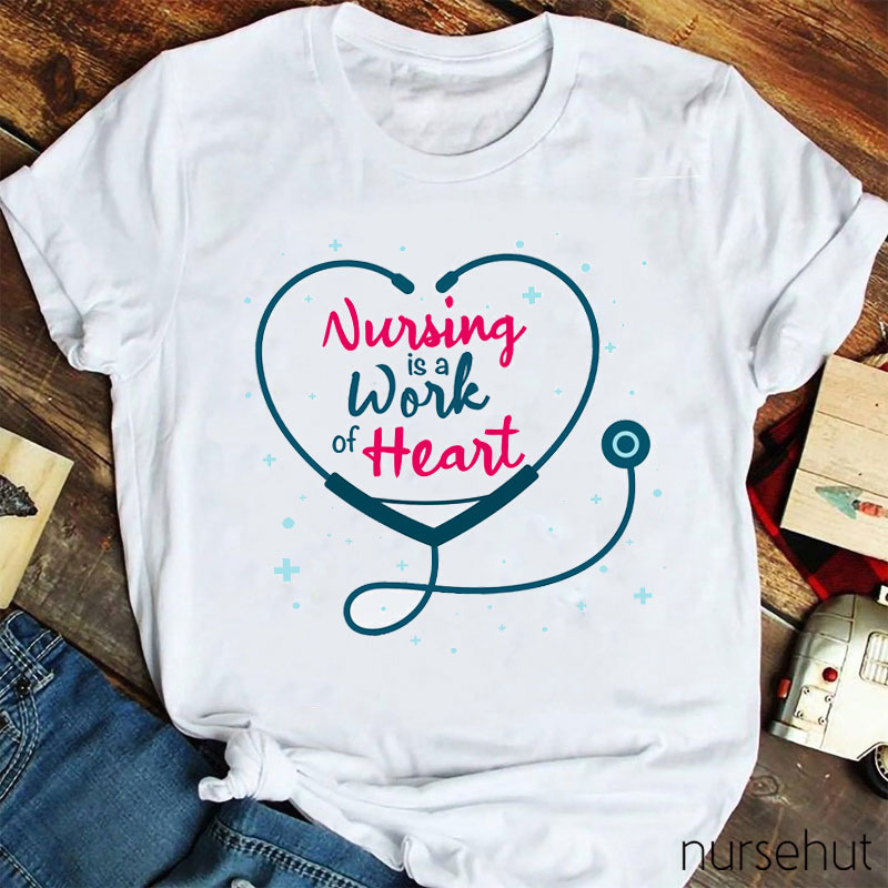 Nursing Is A Work Of Heart Nurse T-Shirt