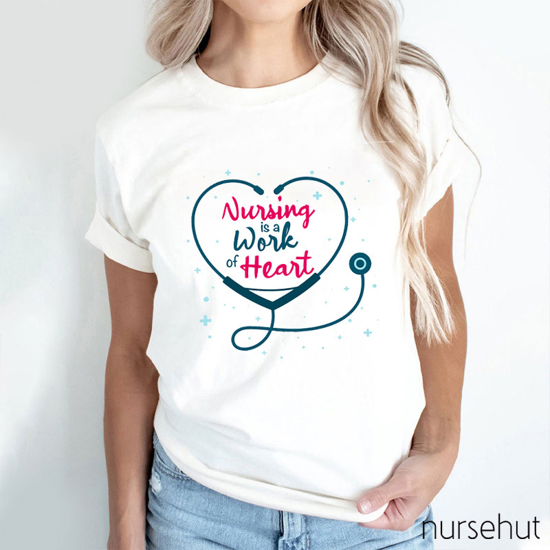Nursing Is A Work Of Heart Nurse T-Shirt