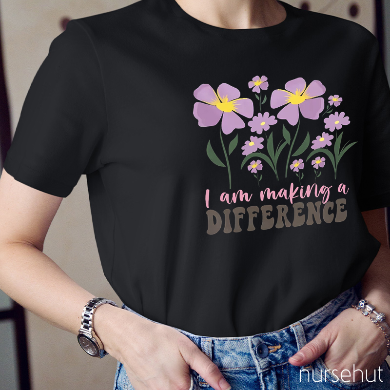 I Am Making A Difference Nurse T-Shirt