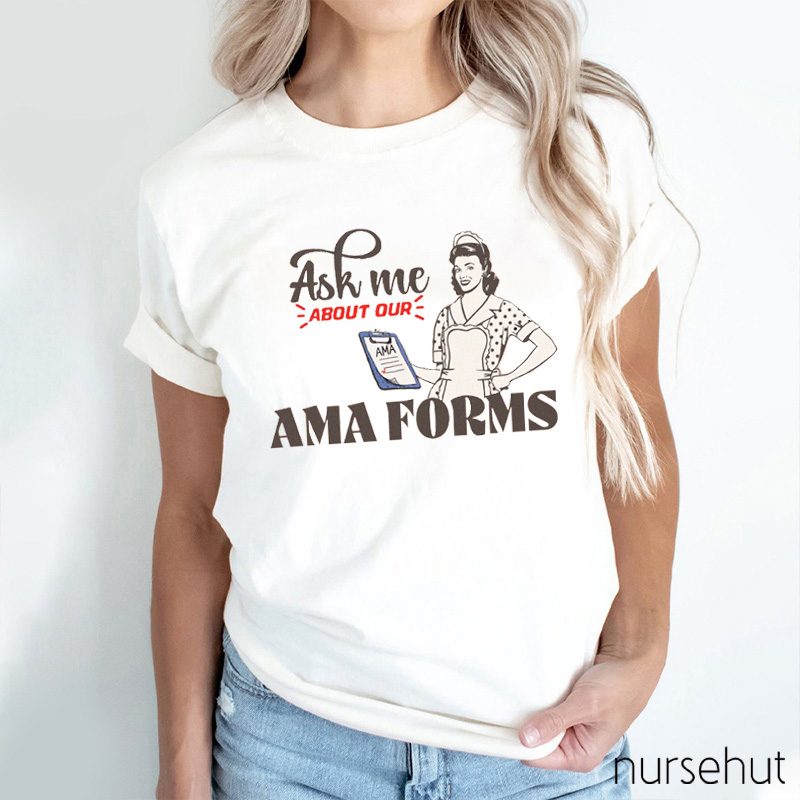 Ask Me About Our AMA Forms Nurse T-Shirt