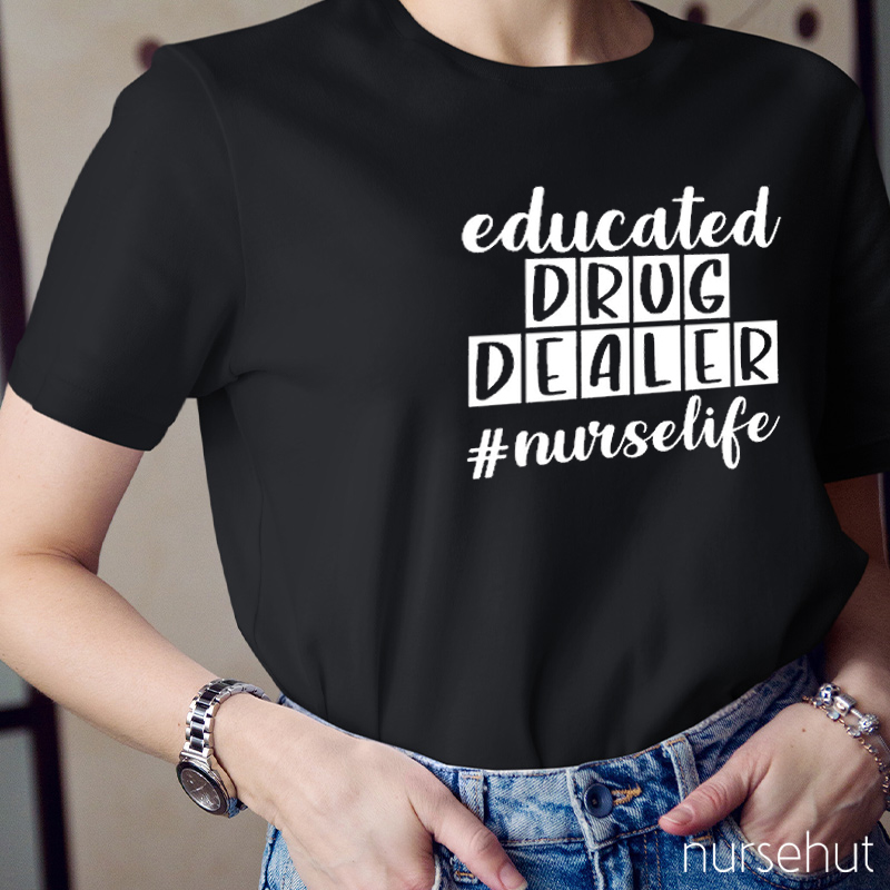 Educated Drug Dealer Nurse Life Nurse T-shirt
