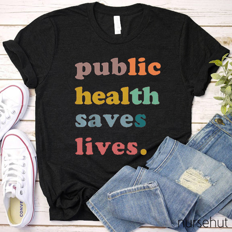 Public Health Saves Lives Nurse T-Shirt