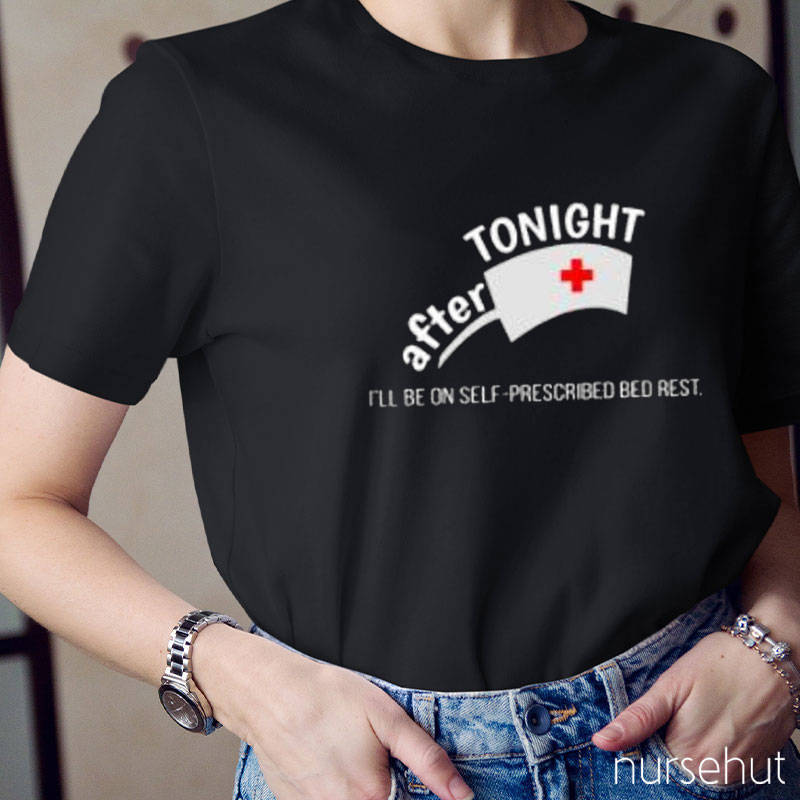 I'll Be On Self-Prescribed Bed Rest Nurse T-Shirt