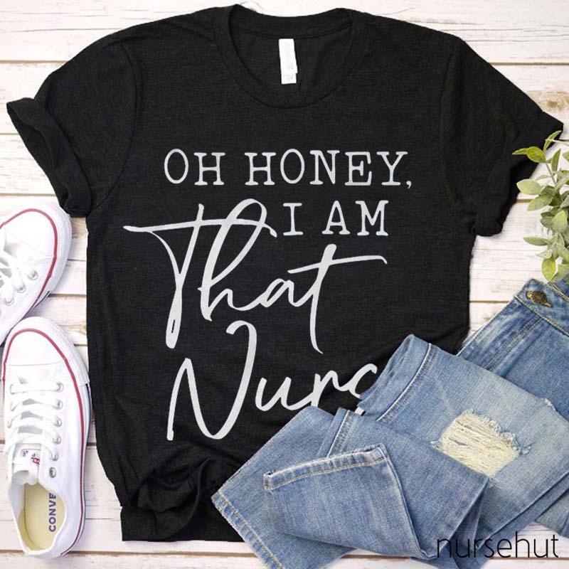 Oh Honey I Am That Nurse Nurse T-Shirt