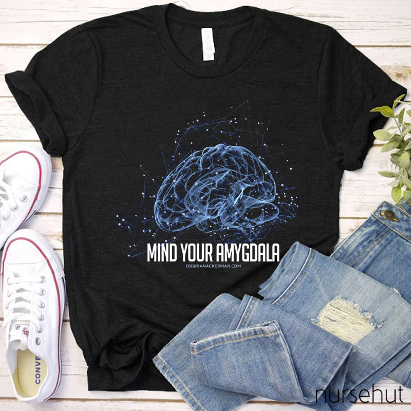 Mind Your Amygdala Nurse T-Shirt