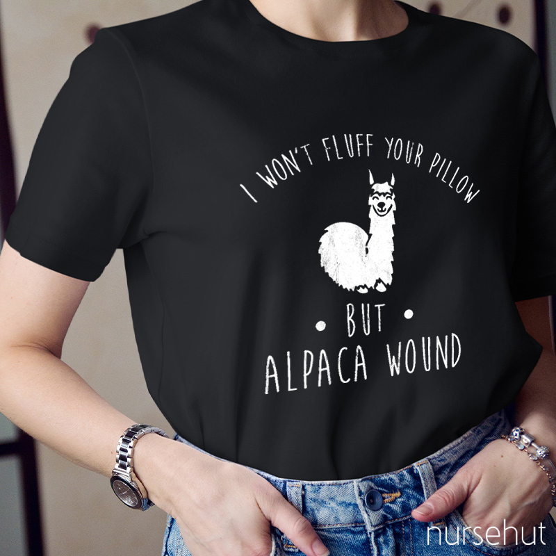 I Won't Fluff Your Pillow But Alpaca Wound Nurse T-Shirt