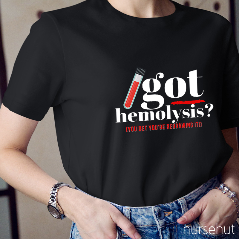 Got Hemolysis You Bet You're Redrawing It Nurse T-Shirt
