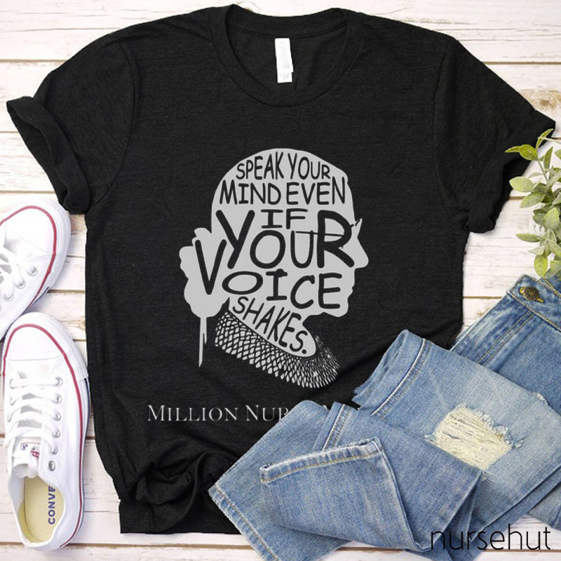 Speak Your Mind Even If Your Voice Shakes Nurse T-Shirt