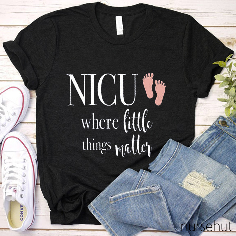 NICU Where Little Things Matters Nurse T-Shirt