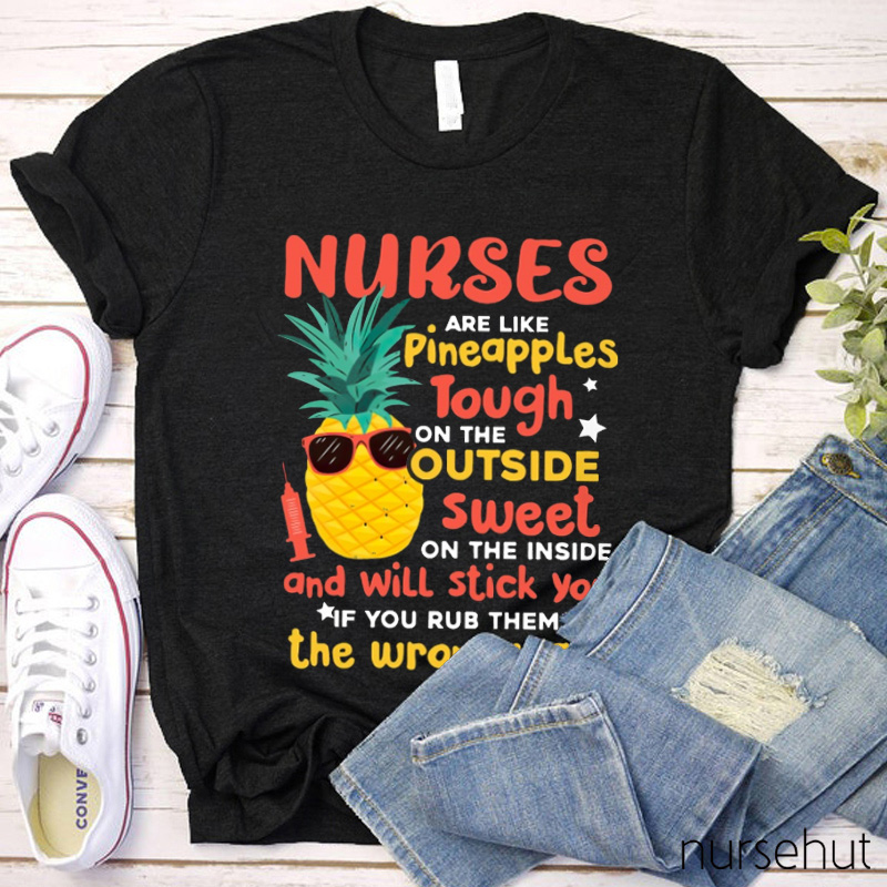Nurses Are Like Pineapples Nurse T-Shirt