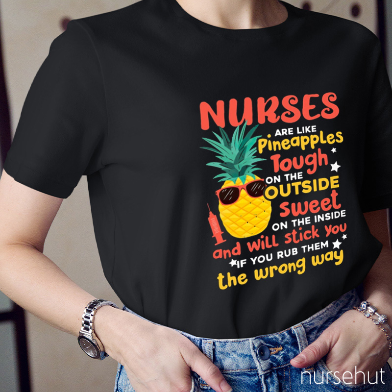 Nurses Are Like Pineapples Nurse T-Shirt
