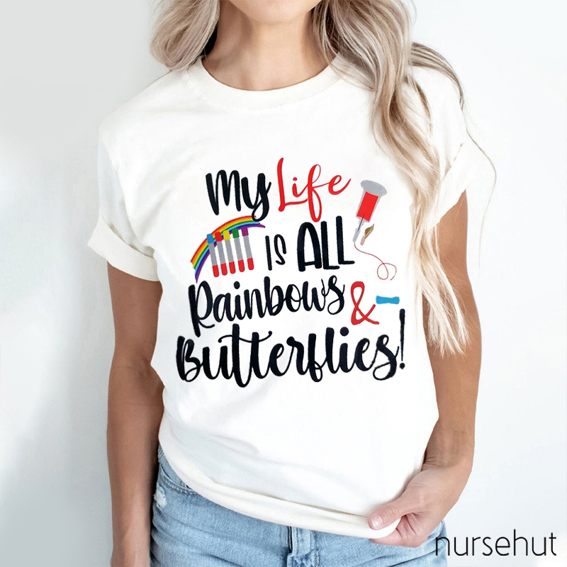My Life Is All Rainbows And Butterflies Nurse T-Shirt