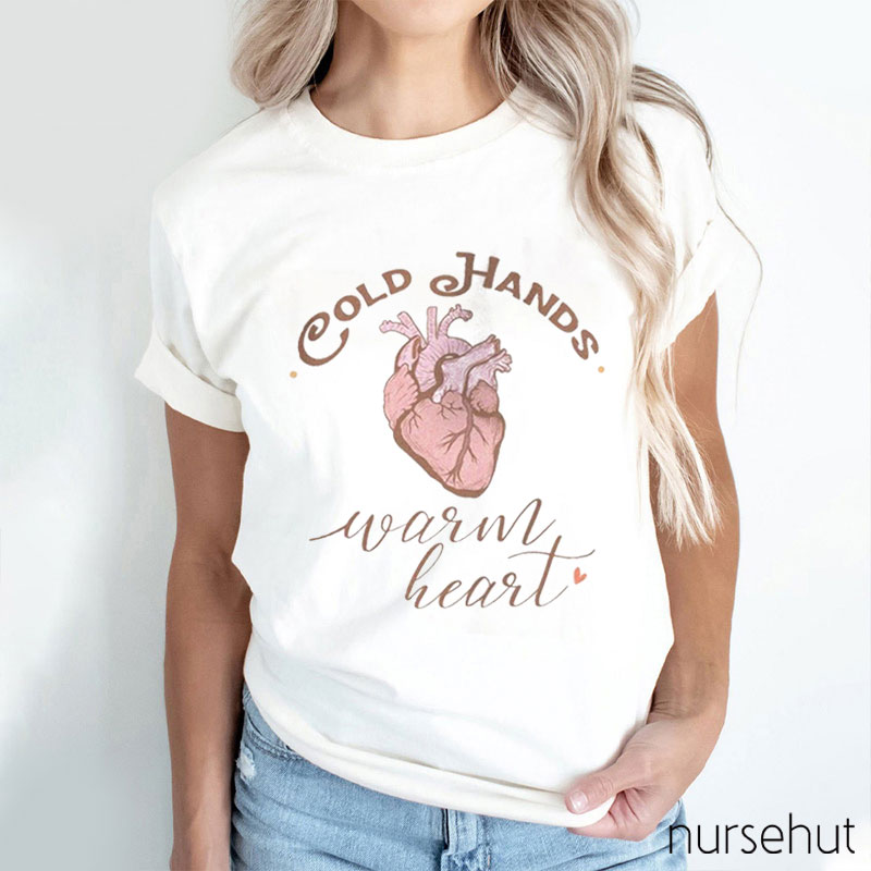 Cold Hands Warm Heart Nurse T-Shirt