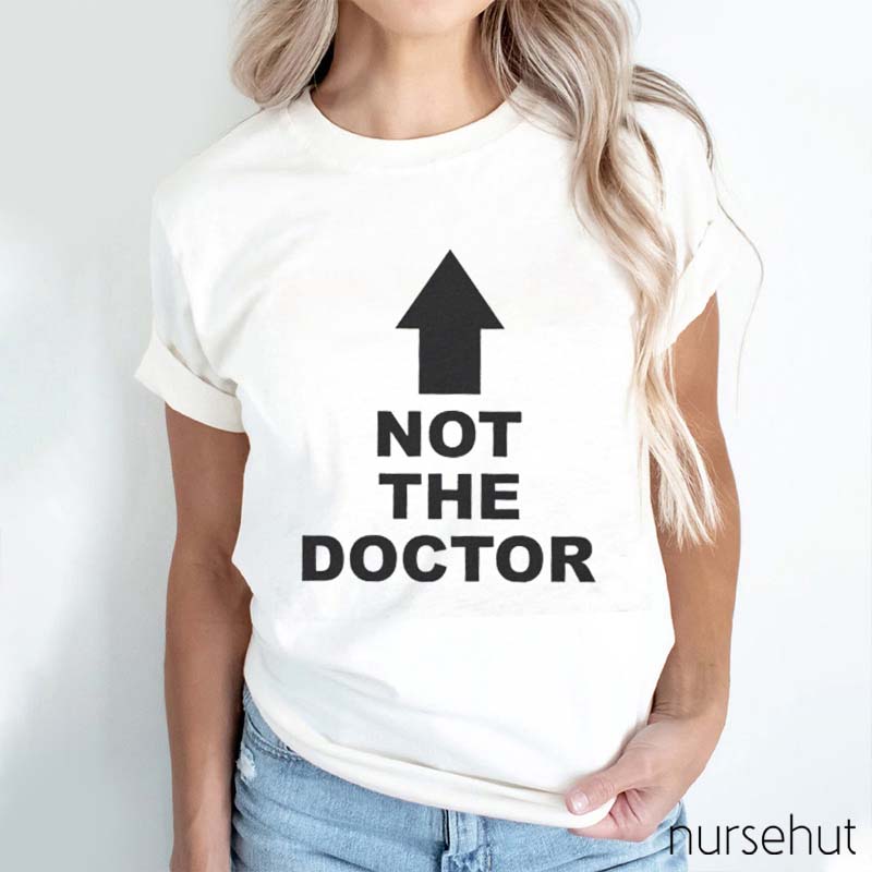 Not The Doctor Nurse T-Shirt