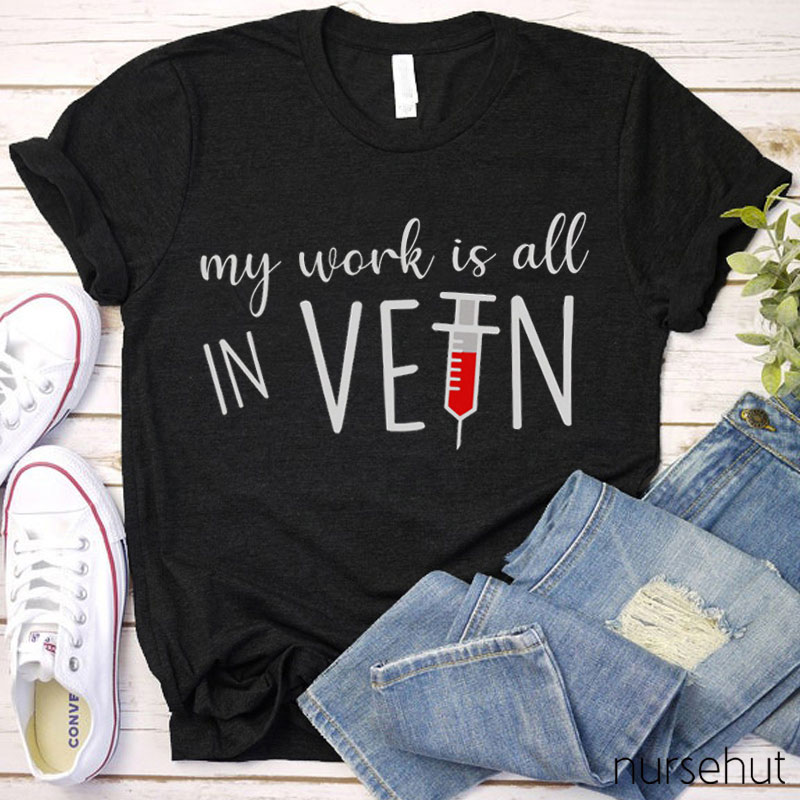 My Work Is All In Vein Nurse T-Shirt